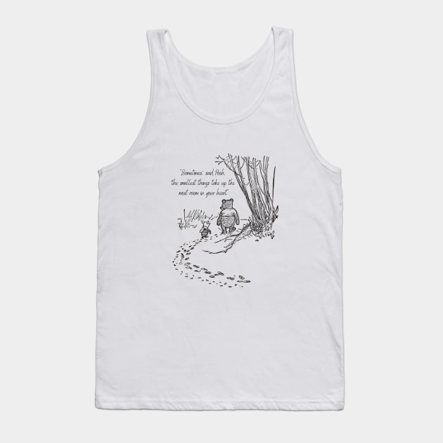 Winnie the Pooh Quote and Drawing Sometimes The Smallest Things Take Up the Most Room in Your Heart Tank Top by Rosie's Rings and Things